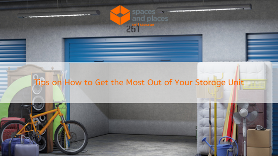 Tips on How to Get the Most Out of Your Storage Unit