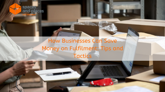 How Businesses Can Save Money on Fulfilment: Tips and Tactics